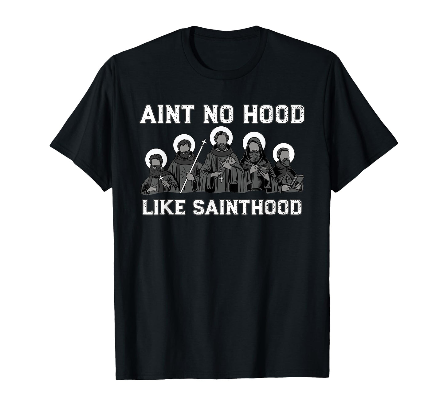 Ain't No Hood Like Sainthood Catholic Saint Christian Faith T-Shirt
