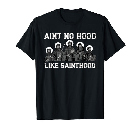 Ain't No Hood Like Sainthood Catholic Saint Christian Faith T-Shirt