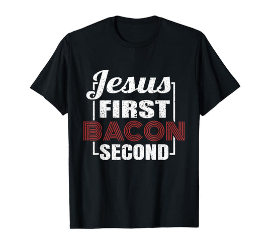 Food Lover Pun Jesus First Bacon Second BBQ Grill Chef Gift T-Shirt