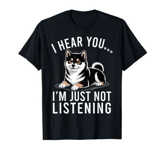 Funny Shiba Inu I Hear You I'm Just Not Listening T-Shirt