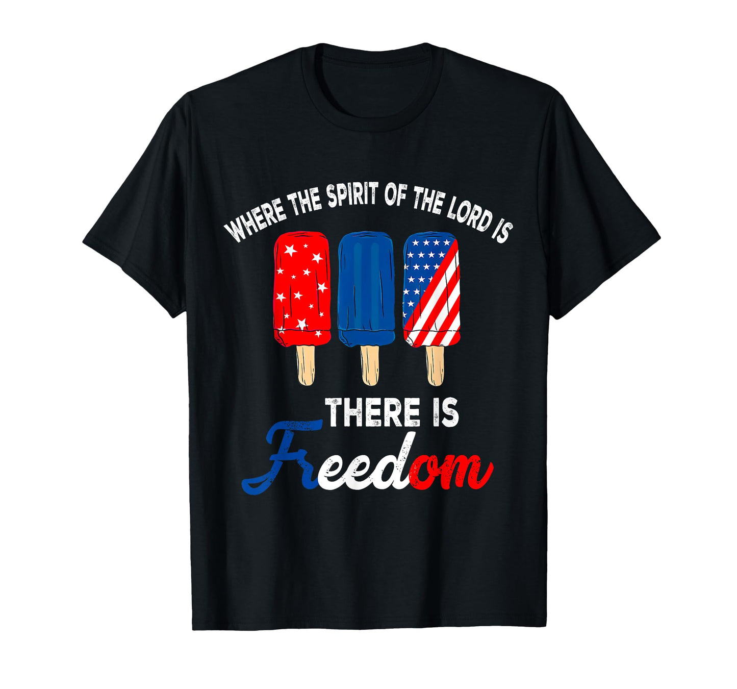 Where The Spirit Of The Lord Is There Is Freedom, 4th July T-Shirt