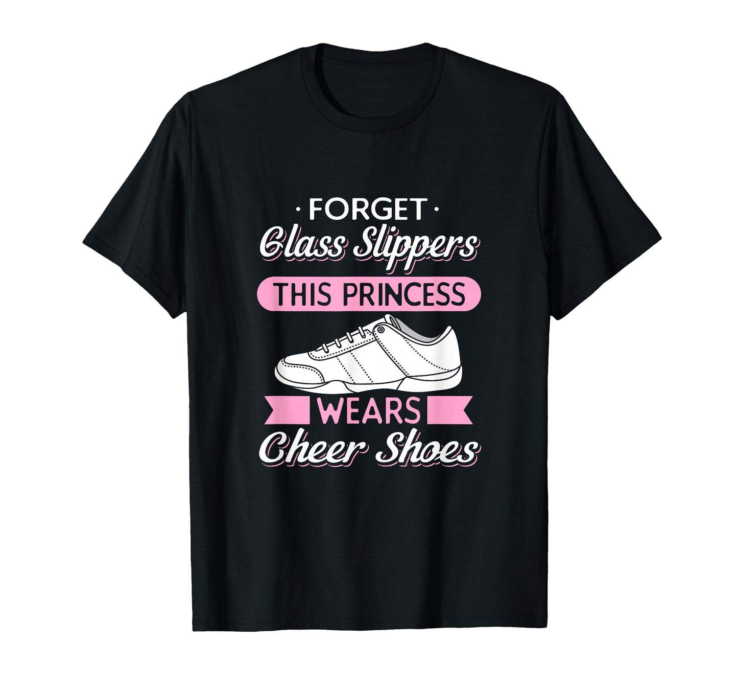 Sport Forget Glass Slippers This Princess Wears Cheer Shoes T-Shirt
