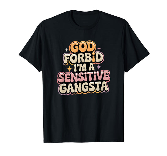 Funny Retro Gangsta, God Forbid I’m a Sensitive Gangsta T-Shirt