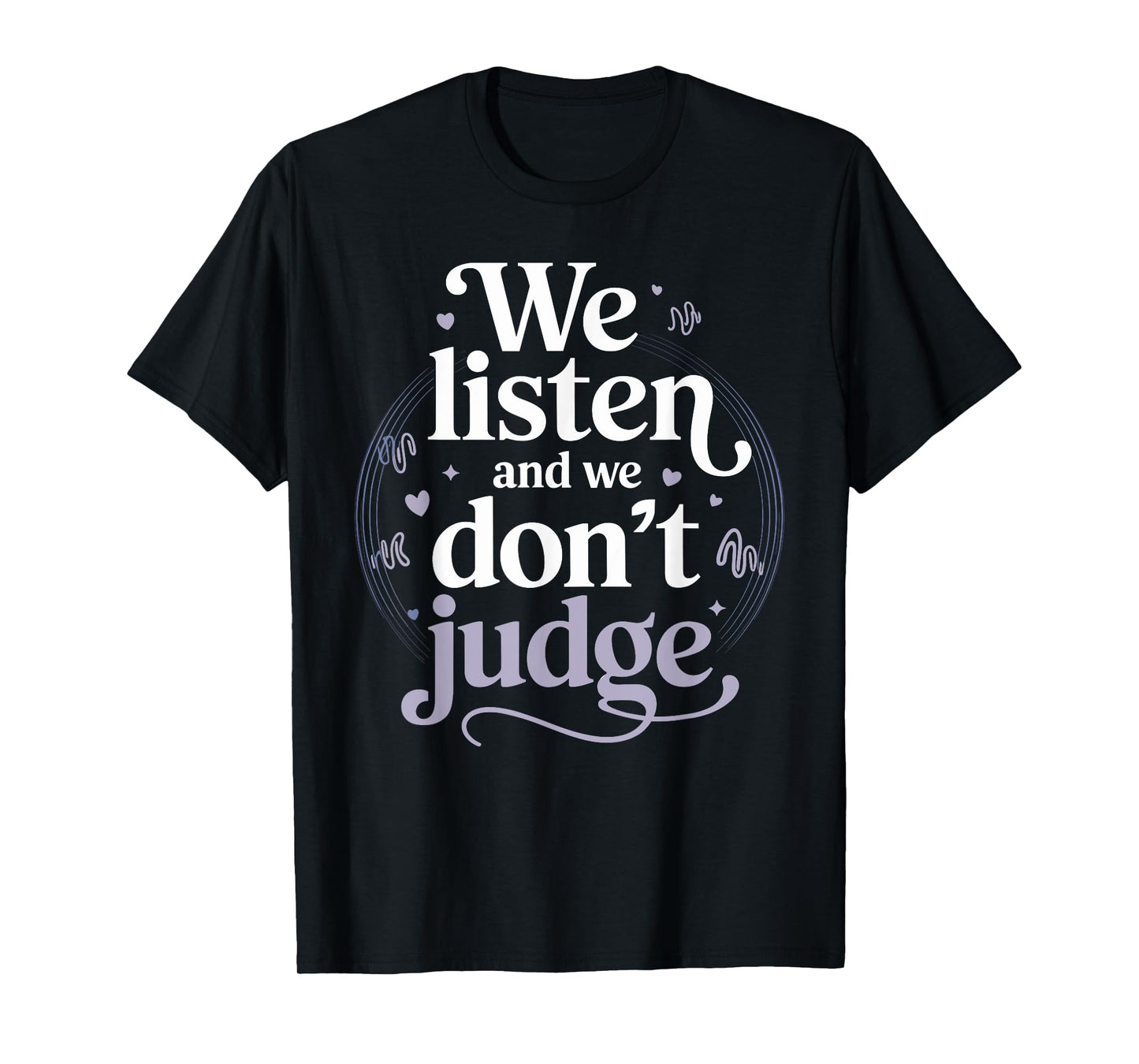We Listen and We Don't Judge Non Judgmental T-Shirt