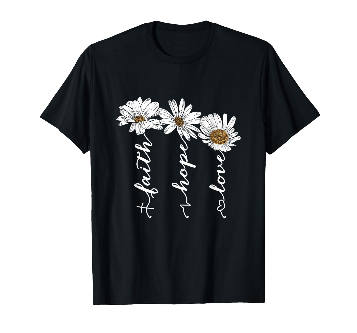 Faith Hope Love Daisy Flowers - Inspirational Positivity T-Shirt