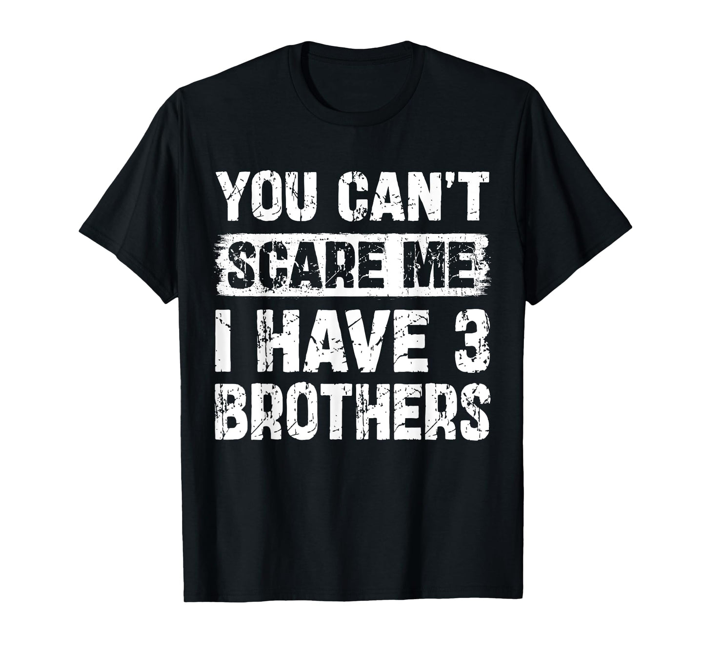 You Can't Scare Me I Have Three Brothers Funny Family T-Shirt
