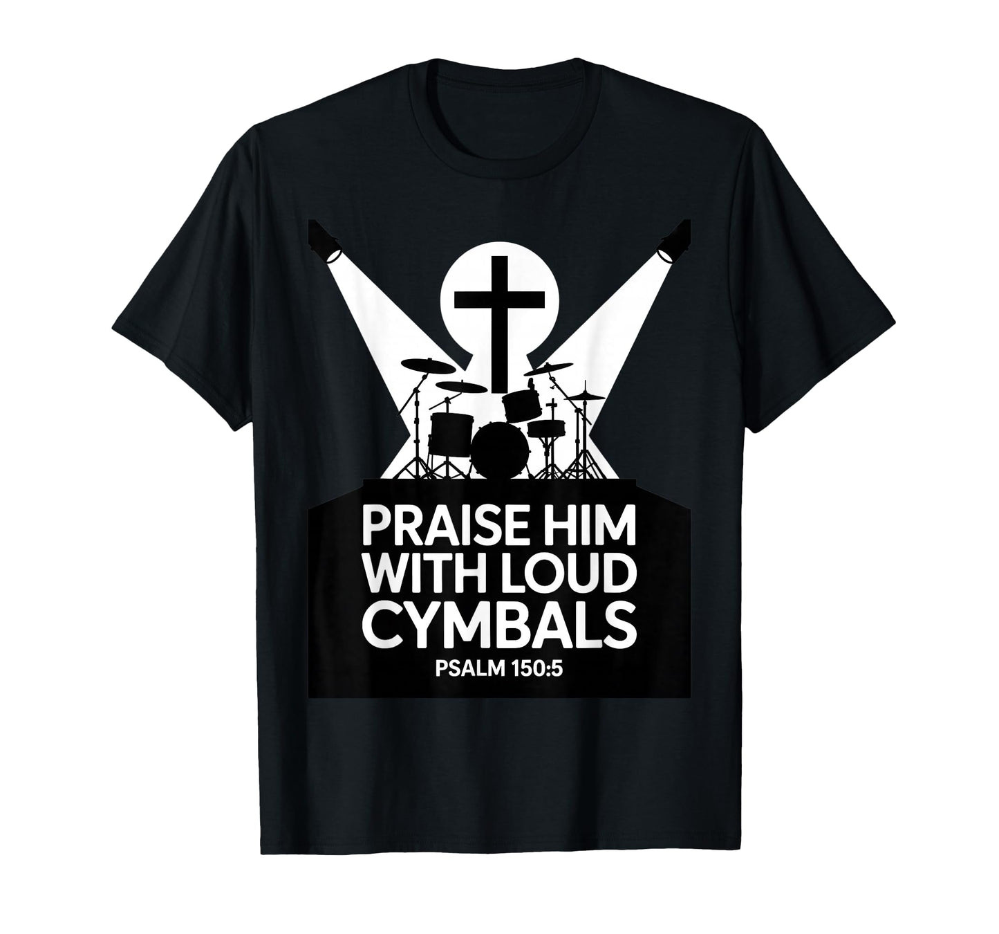 Christian Praise Him with Loud Cymbals Psalm 150 5 T-Shirt