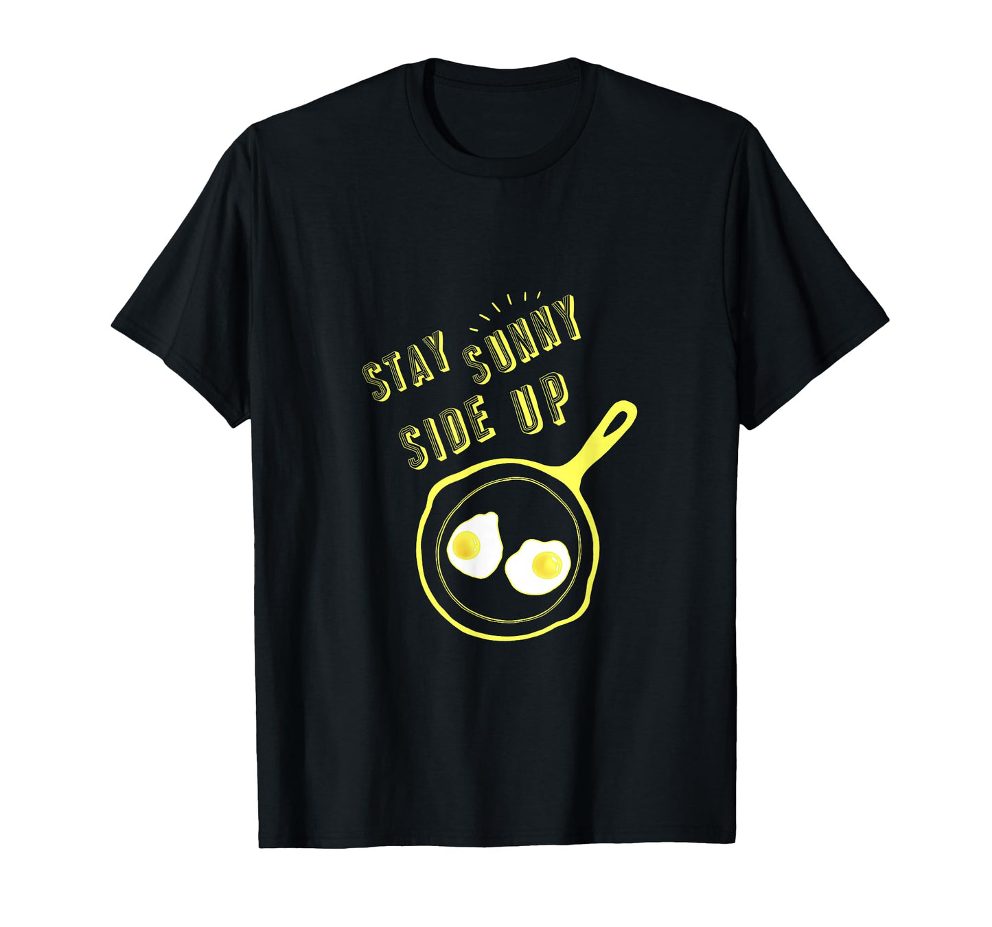 Stay Sunny Side Up Funny Egg Breakfast Gift Tee T-Shirt