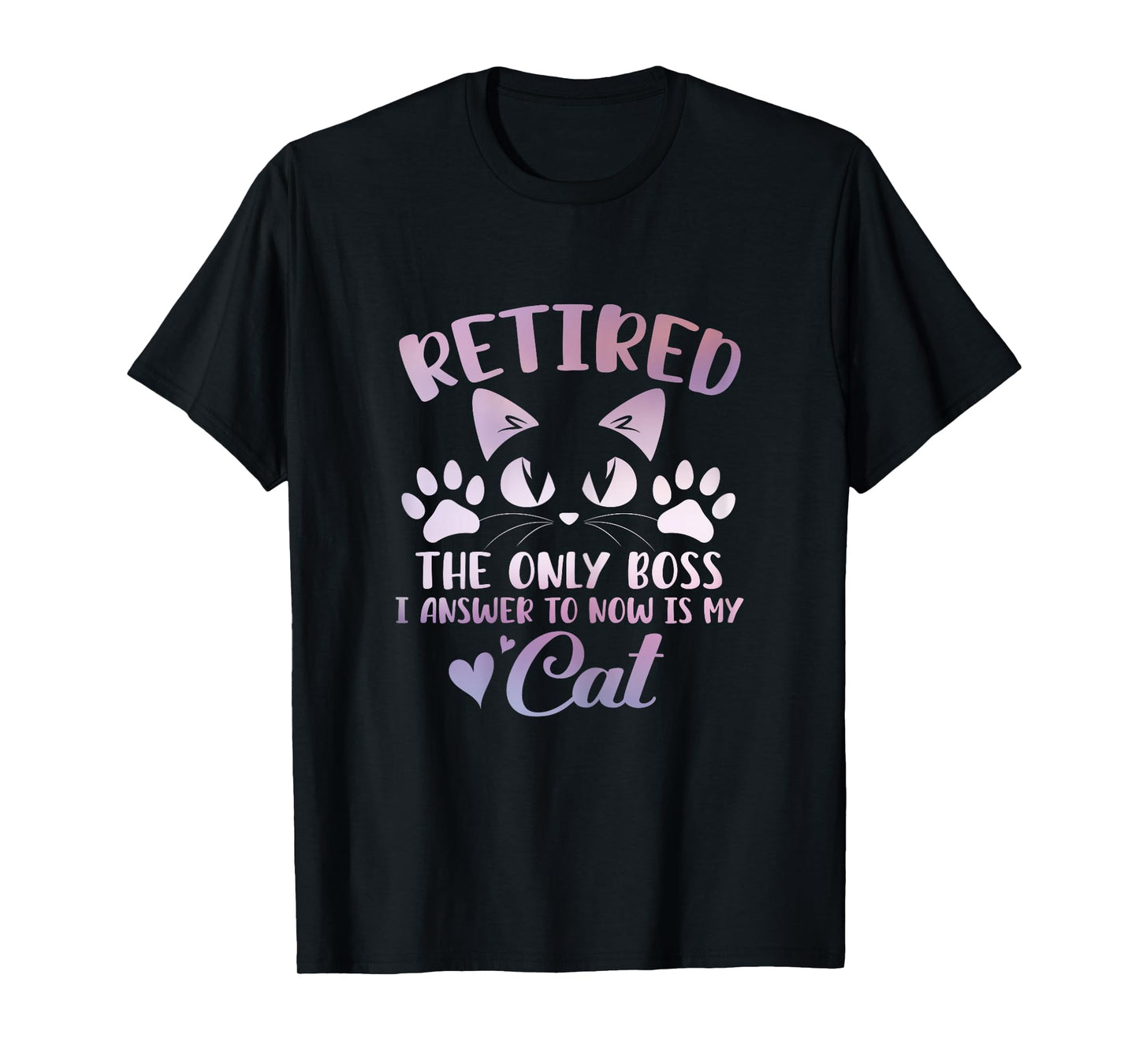 Retired Cat The Only Boss Retirement Cat Lovers Men Women T-Shirt