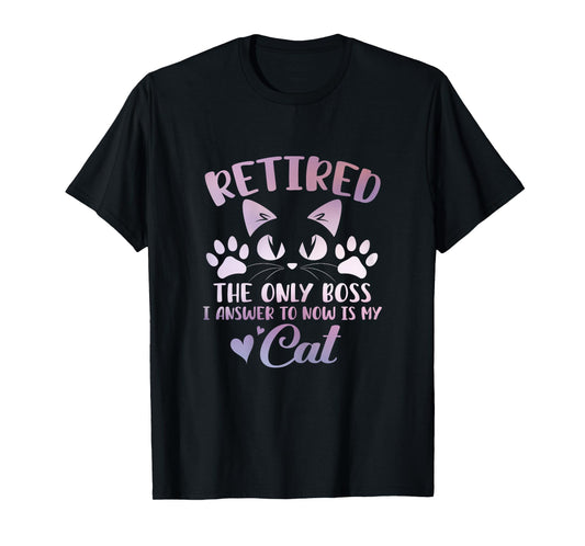 Retired Cat The Only Boss Retirement Cat Lovers Men Women T-Shirt
