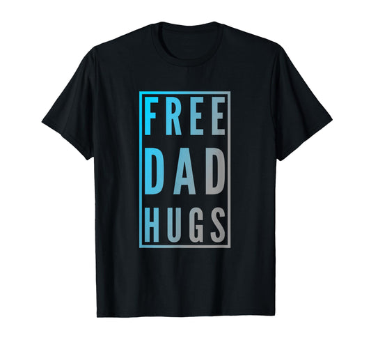 Free Dad Hugs Sign Funny Text Design Free Hugs Quotes T-Shirt