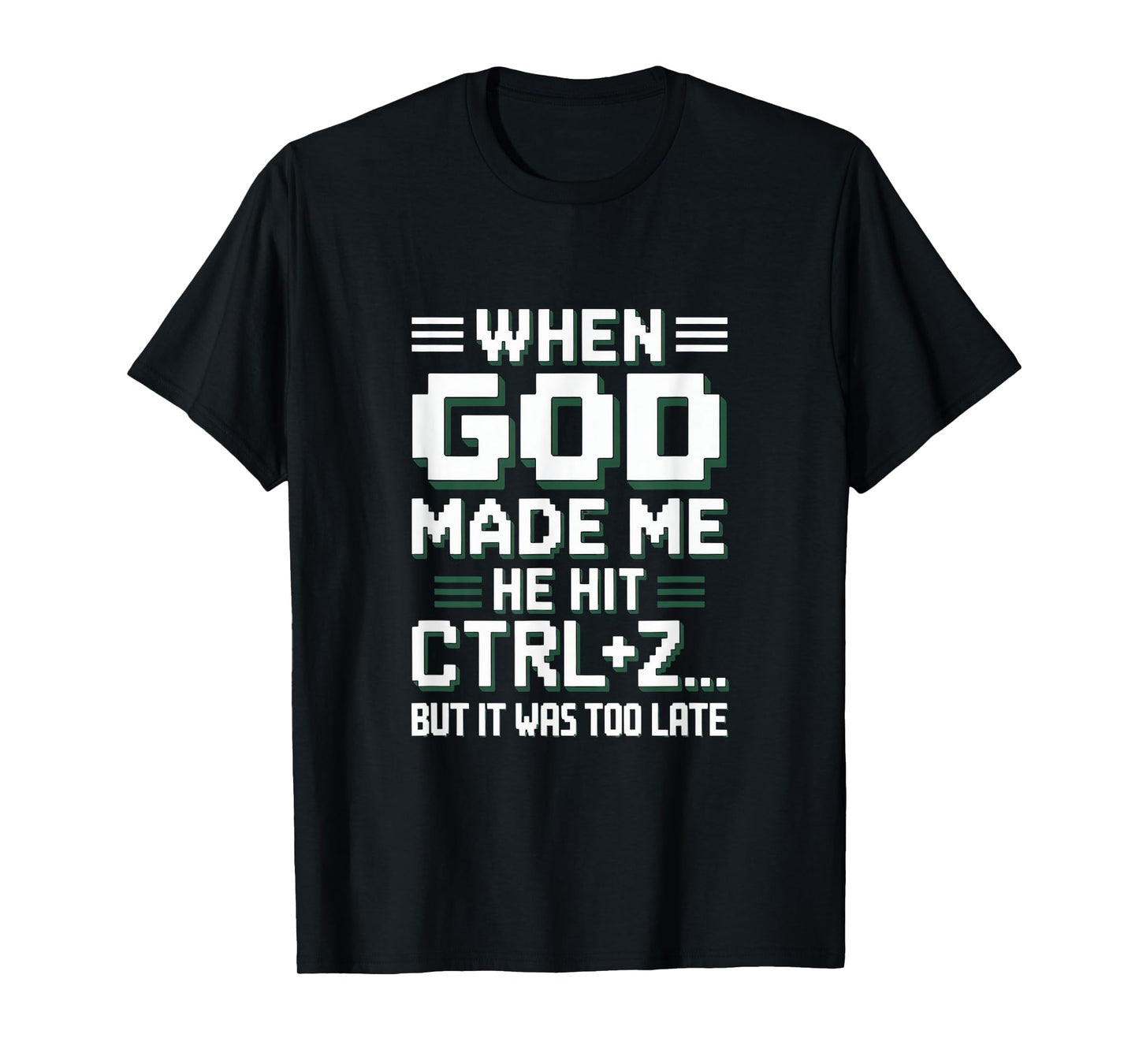 When God Made Me Hit Ctrl+Z Humor T-Shirt