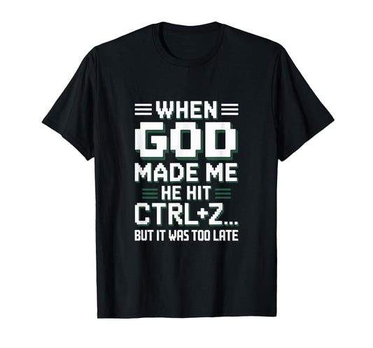 When God Made Me Hit Ctrl+Z Humor T-Shirt