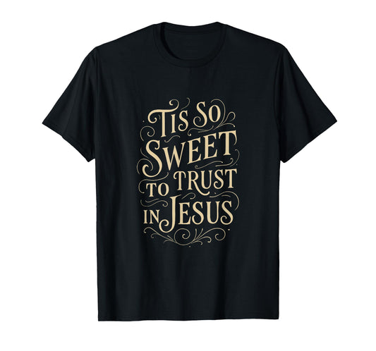 Hymns - Tis So Sweet to Trust in Jesus - Christian Worship T-Shirt