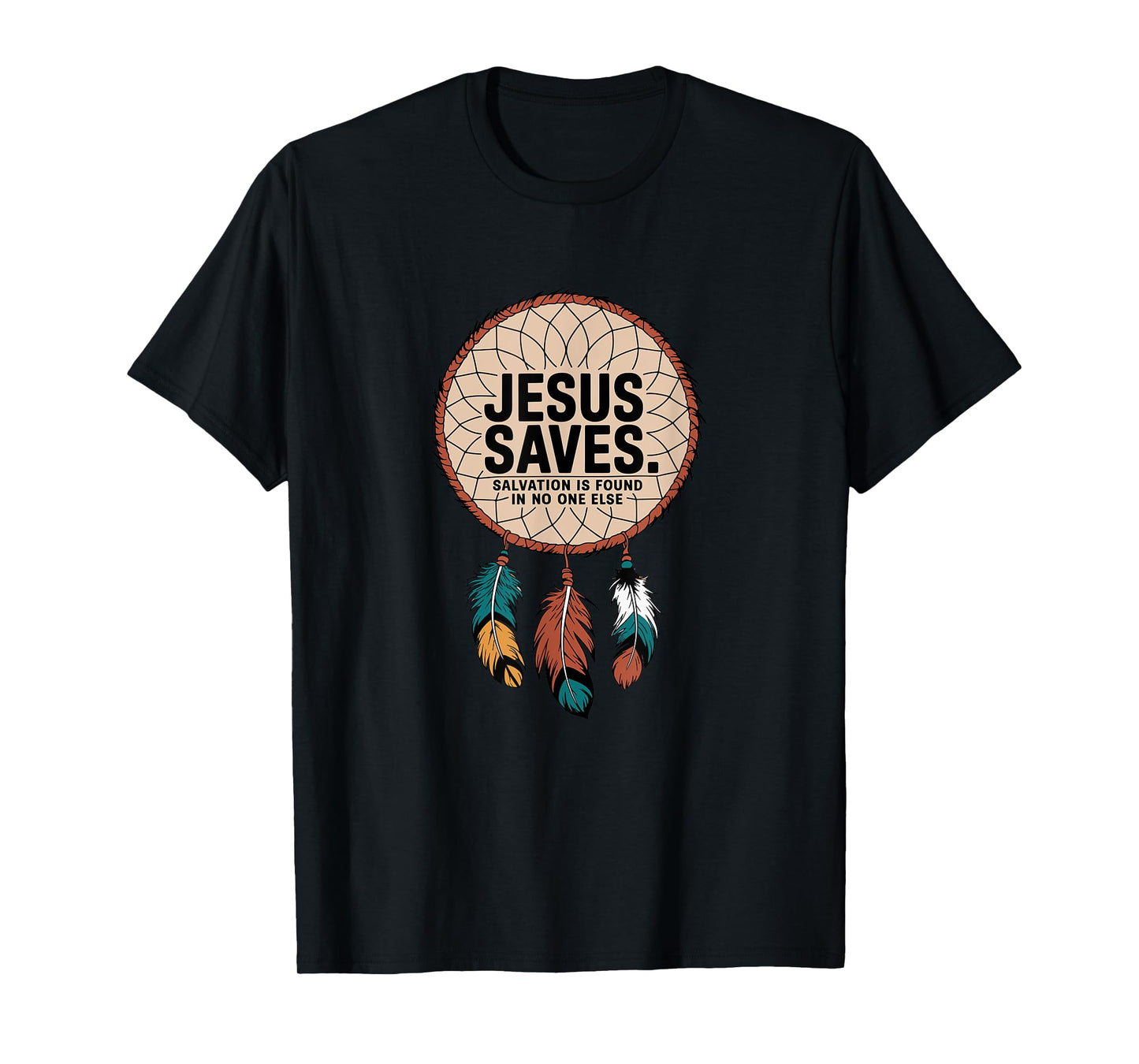 Jesus Saves - Salvation is found in no one else T-Shirt