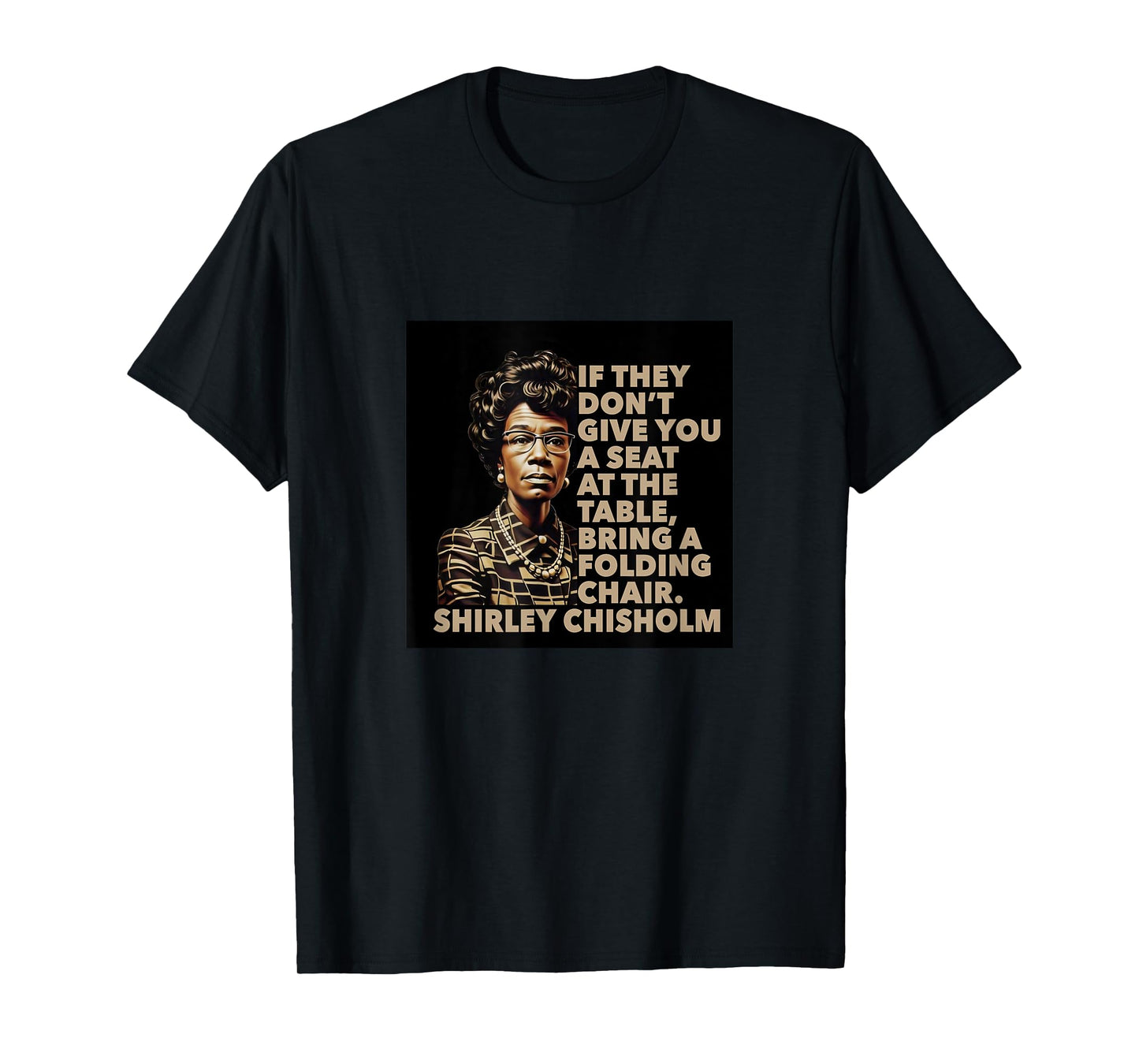 Shirley Chisholm quote Seat At The Table Black History Month T-Shirt