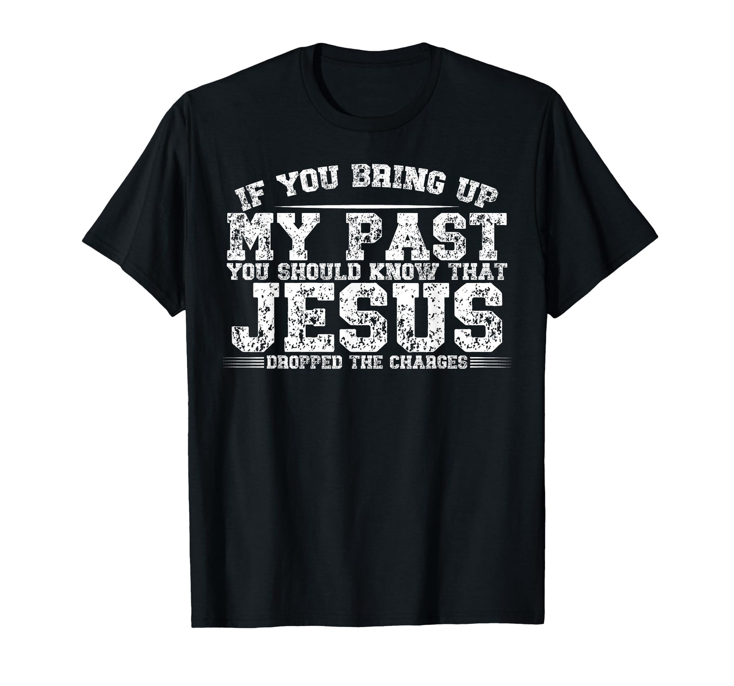 If You Bring Up My Past You Should Know That Jesus Dropped T-Shirt