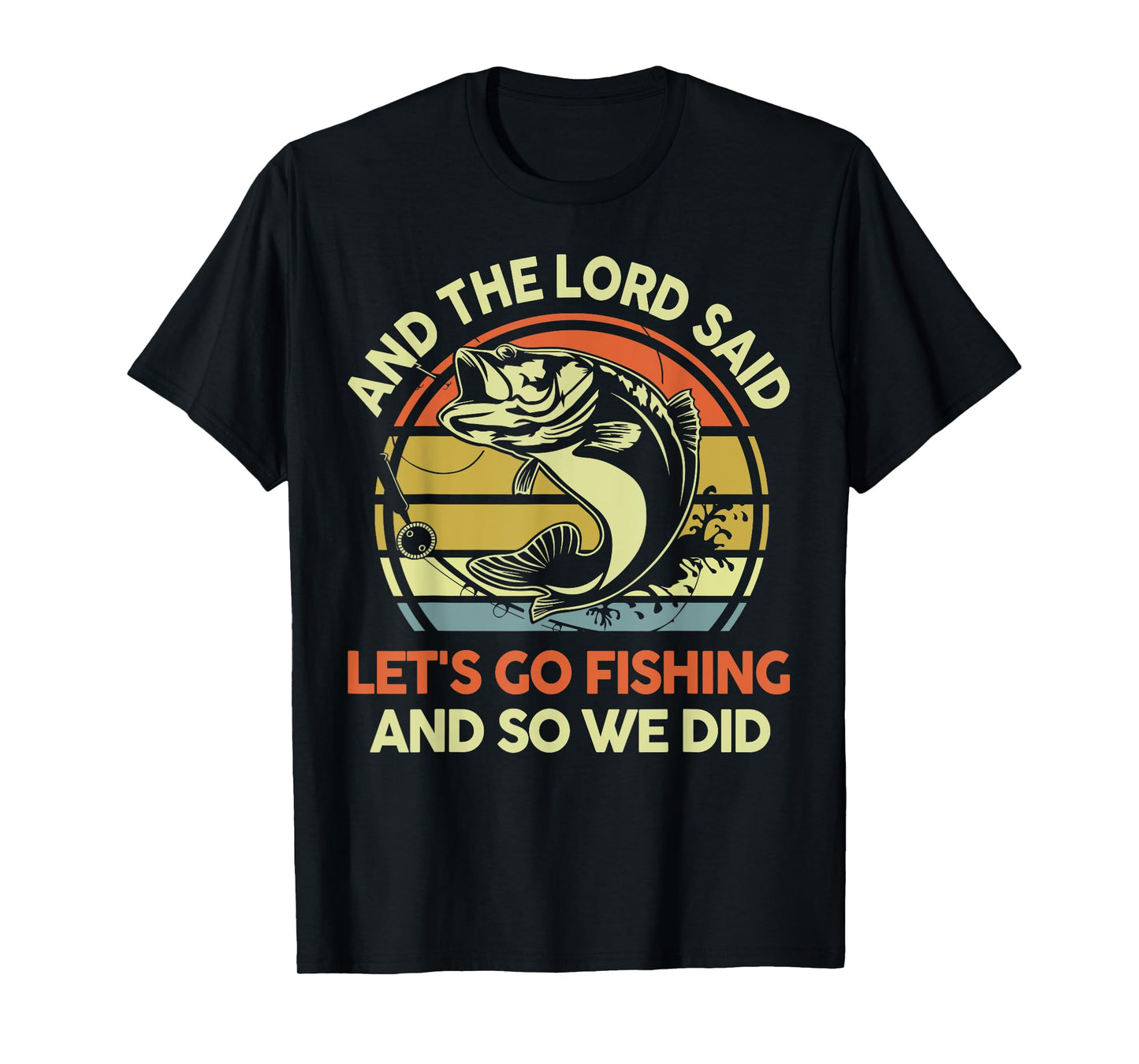 Christian Lord said Let's go Fishing Funny Jesus Bass Dad T-Shirt