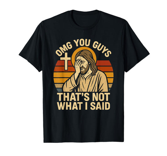 OMG You Guys That's Not What I Said Funny Jesus T-Shirt