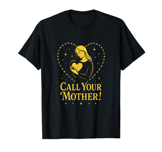 Call Your Mother! - Holy Rosary Virgin Mary T-Shirt