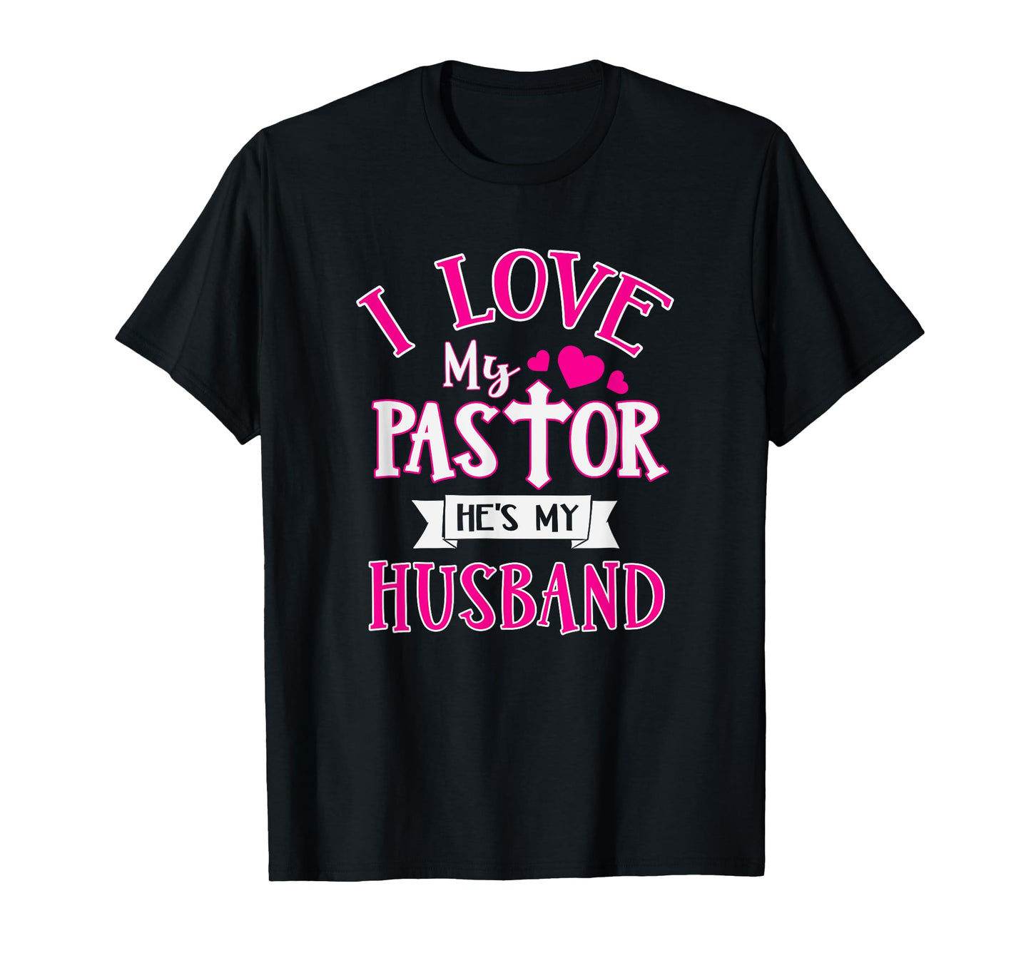 I Love My Pastor He's My Husband Funny Pastor's Wife Church T-Shirt