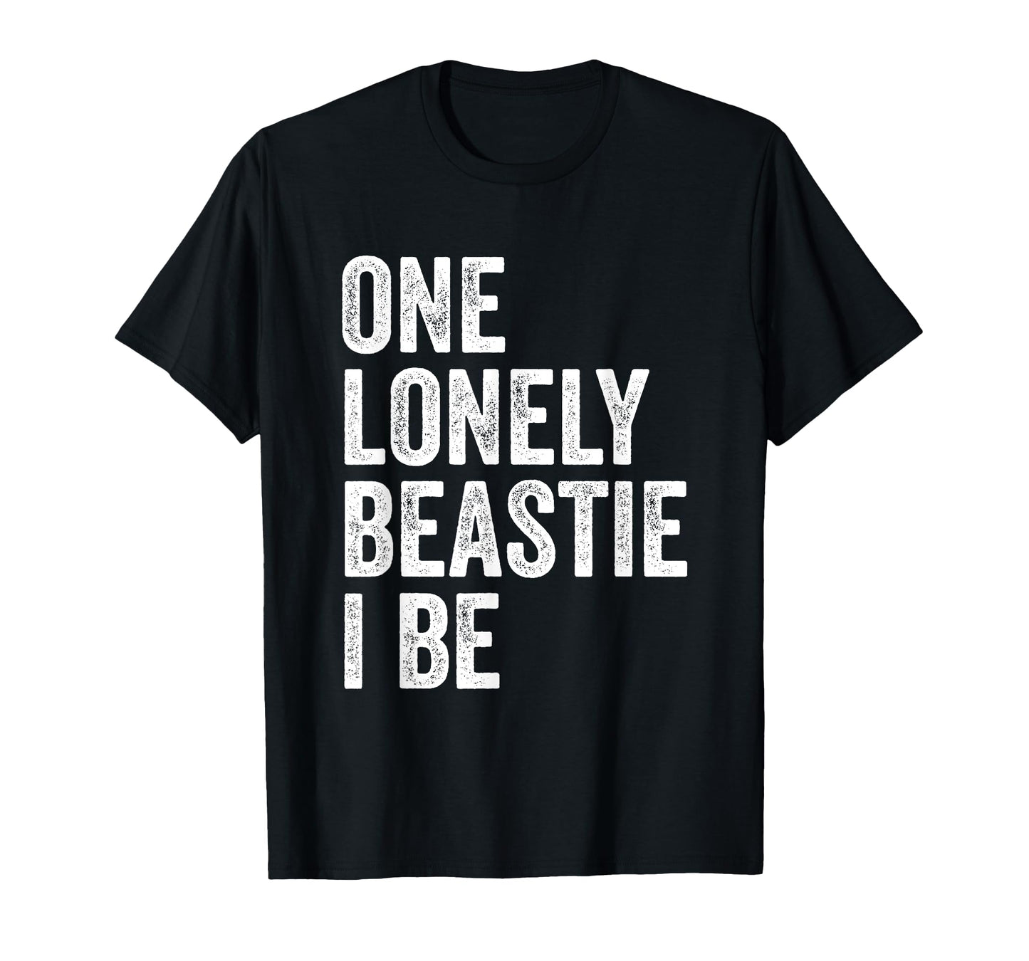 One Lonely Beastie I Be Funny Quote Sarcastic T-Shirt