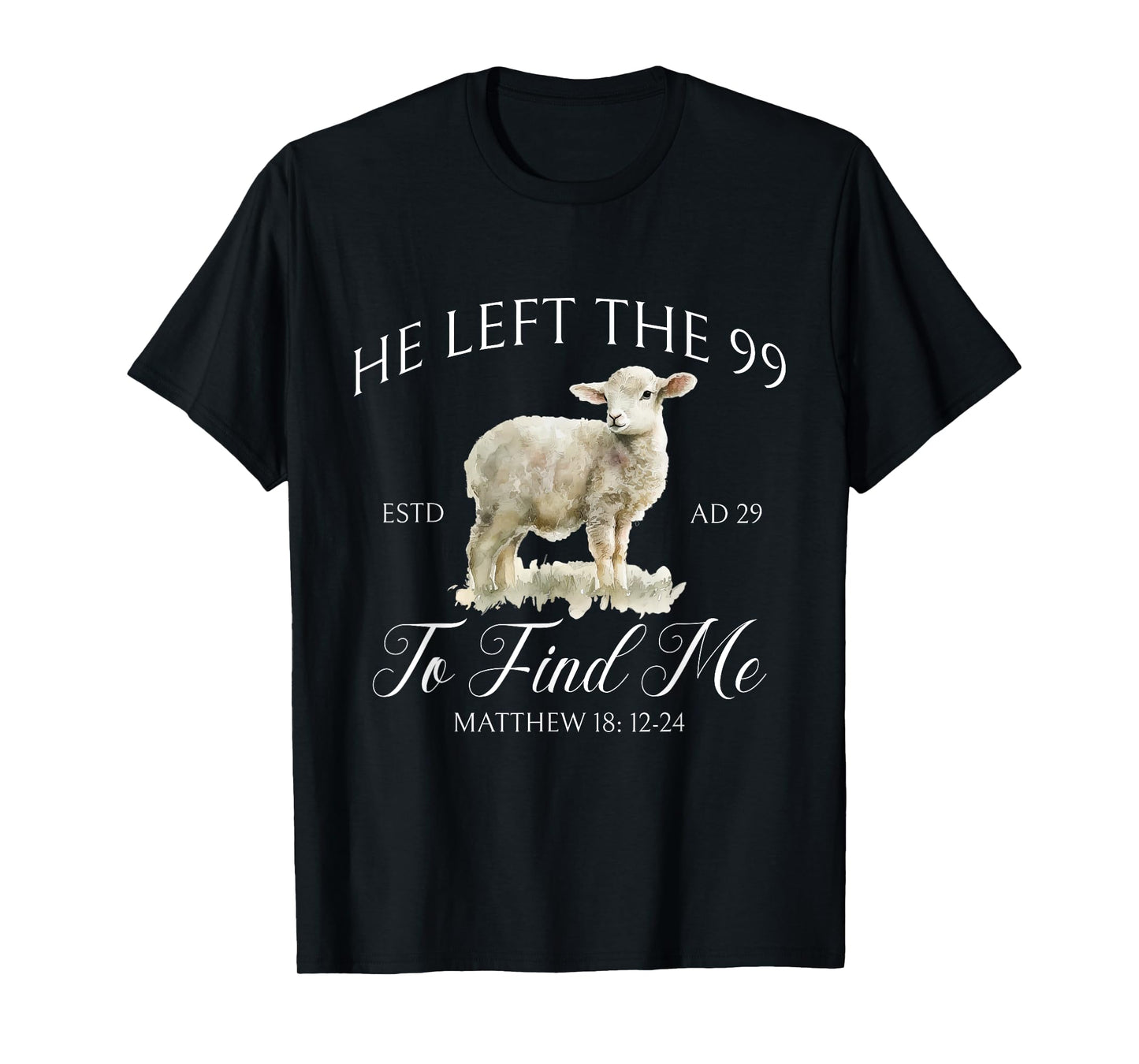 He left the 99 to find me Jesus leaves the 99 Christian T-Shirt