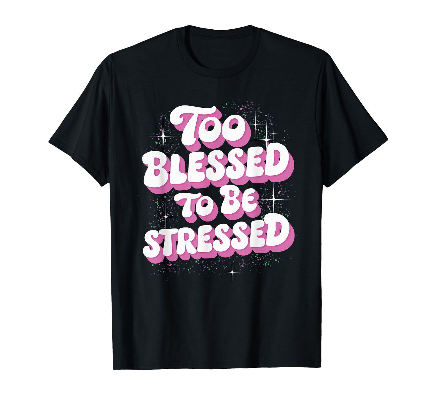 Too Blessed To Be Stressed T-Shirt
