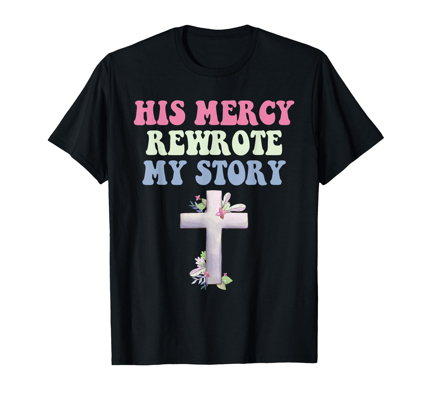 His Mercy Rewrote My Story Christian Design T-Shirt