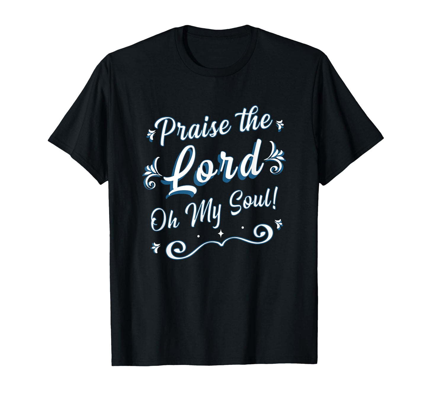 Praise the Lord Oh My Soul Thankful Christian Religious T-Shirt