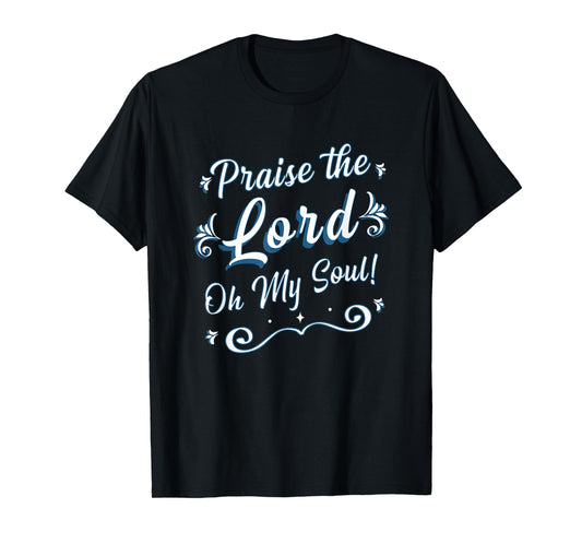 Praise the Lord Oh My Soul Thankful Christian Religious T-Shirt