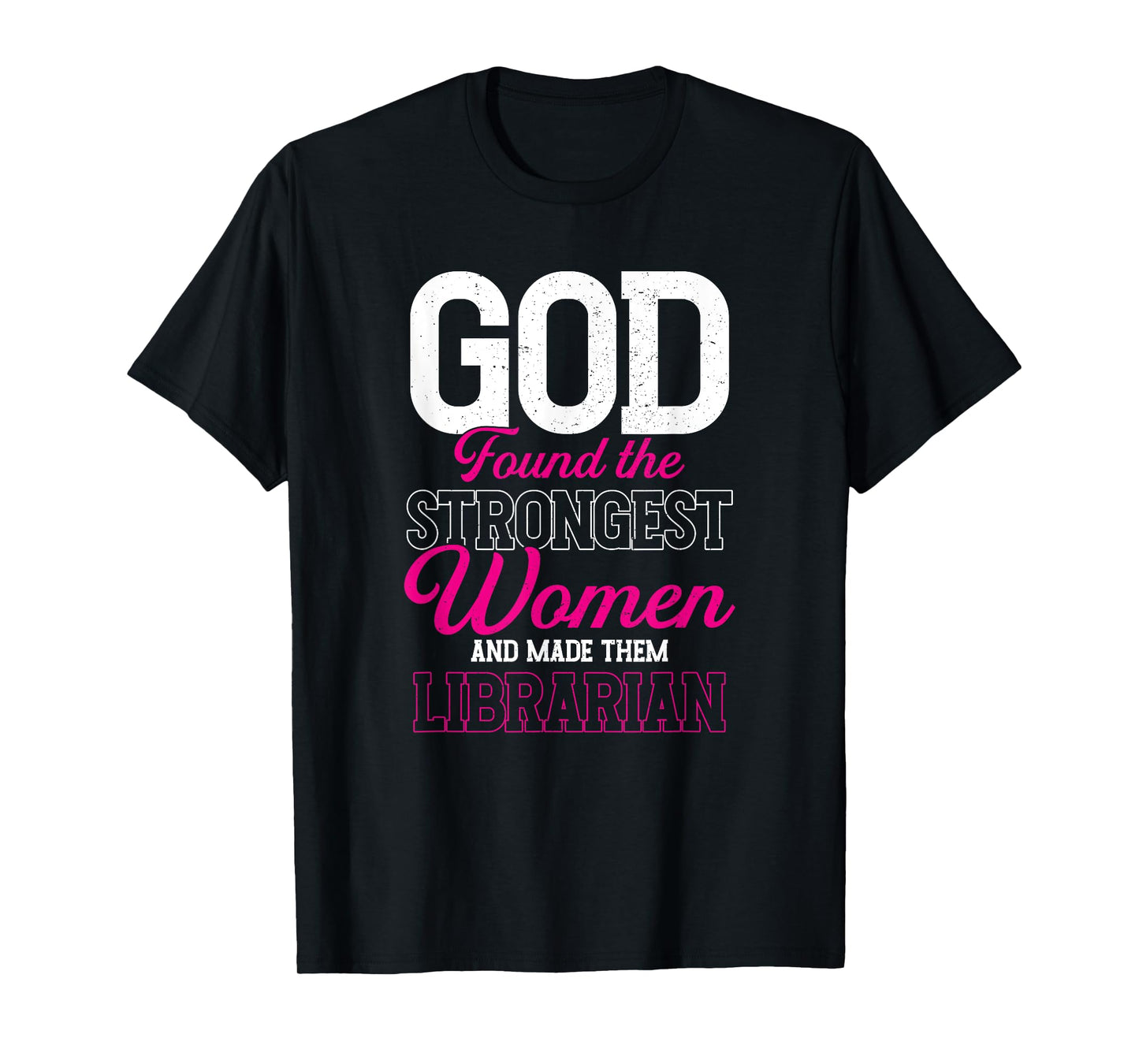 God Found The Strongest Women and Made Them Librarian T-Shirt
