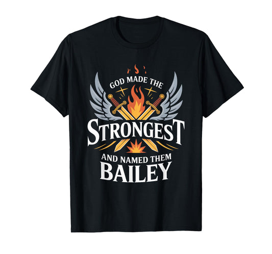 God Made the Strongest and Named Them Bailey Family Name T-Shirt