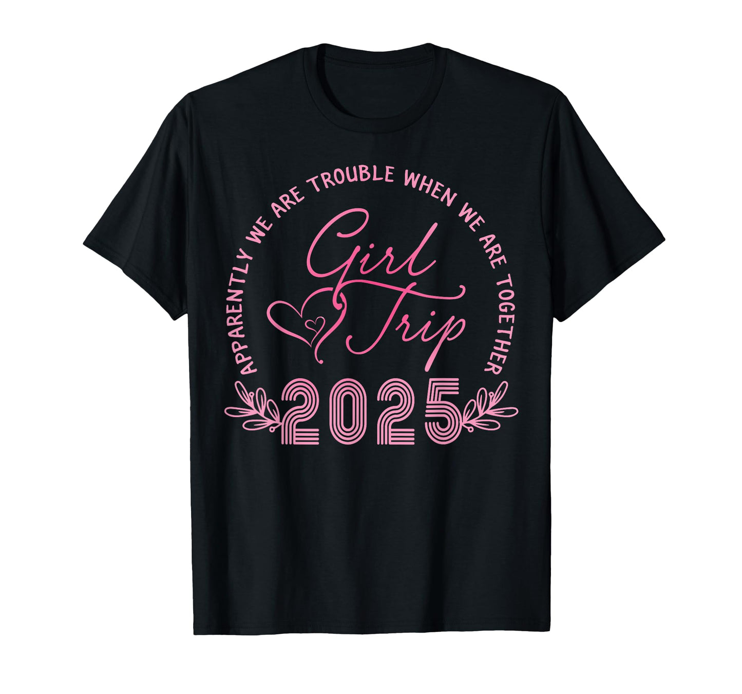 Girls Trip 2025 We Are Trouble Together Weekend Trip 2025 T-Shirt