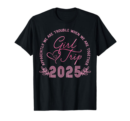 Girls Trip 2025 We Are Trouble Together Weekend Trip 2025 T-Shirt