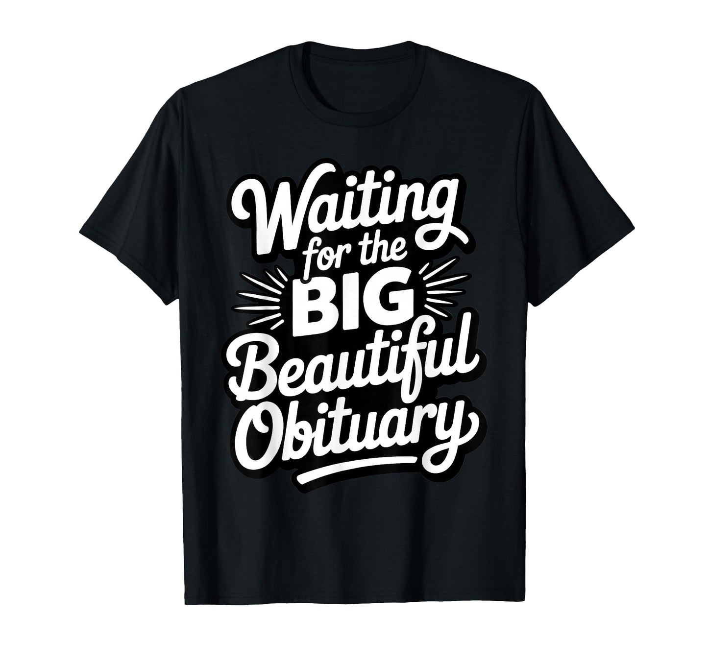 Funny Waiting for The Big Beautiful Obituary T-Shirt