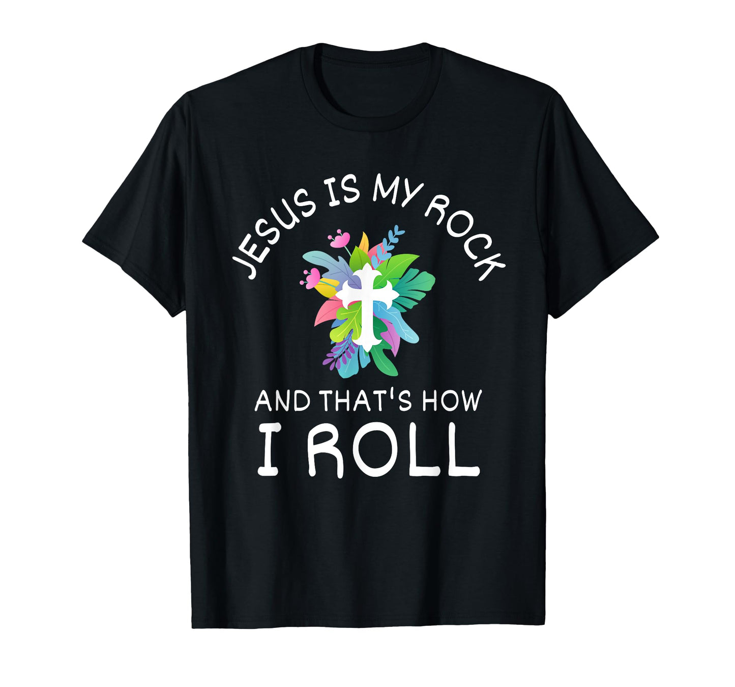 Jesus Is My Rock And That’s How I Roll Christian Faith T-Shirt