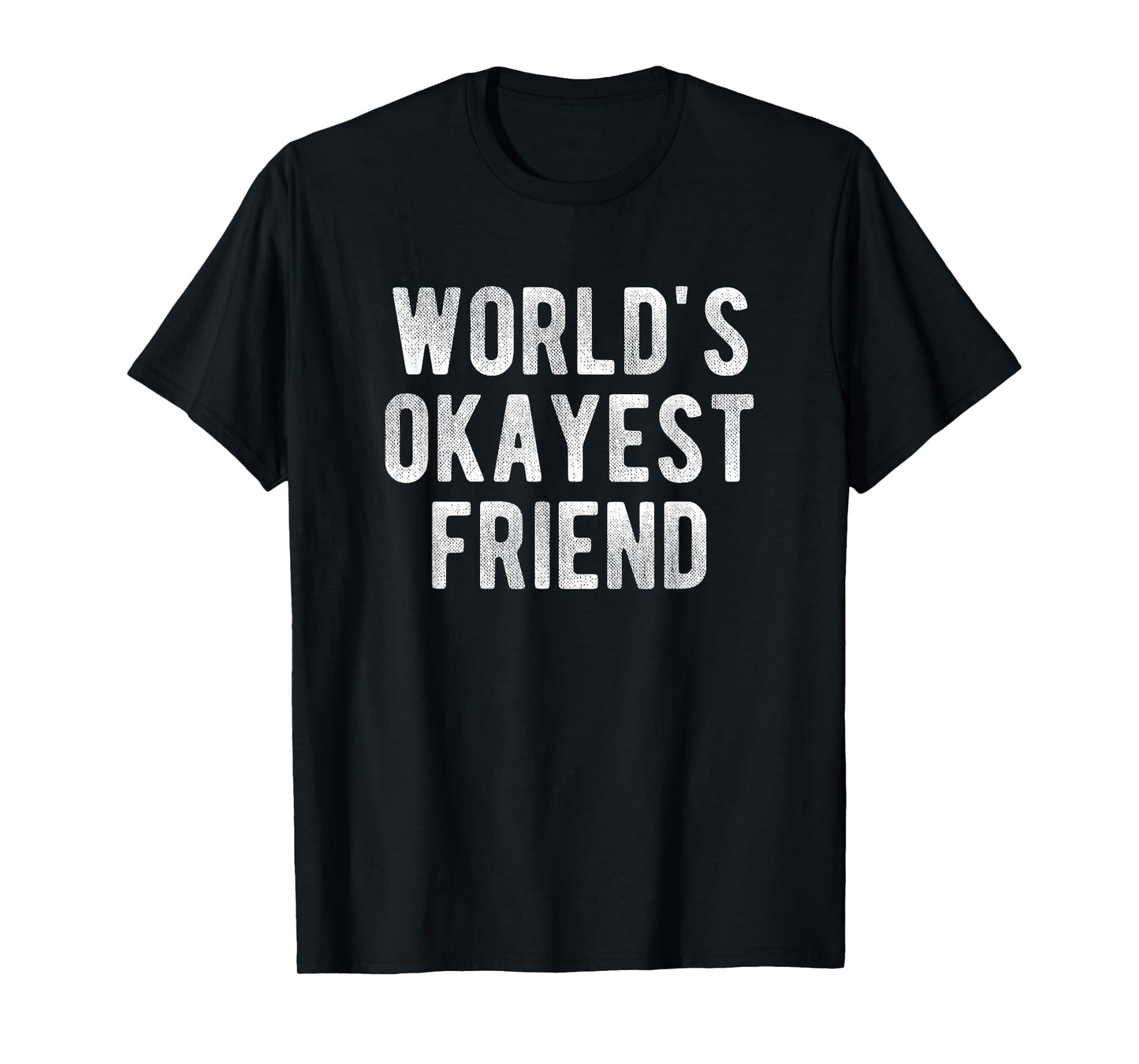 World's Okayest Friend Funny Joke Idea Best Friend T-Shirt