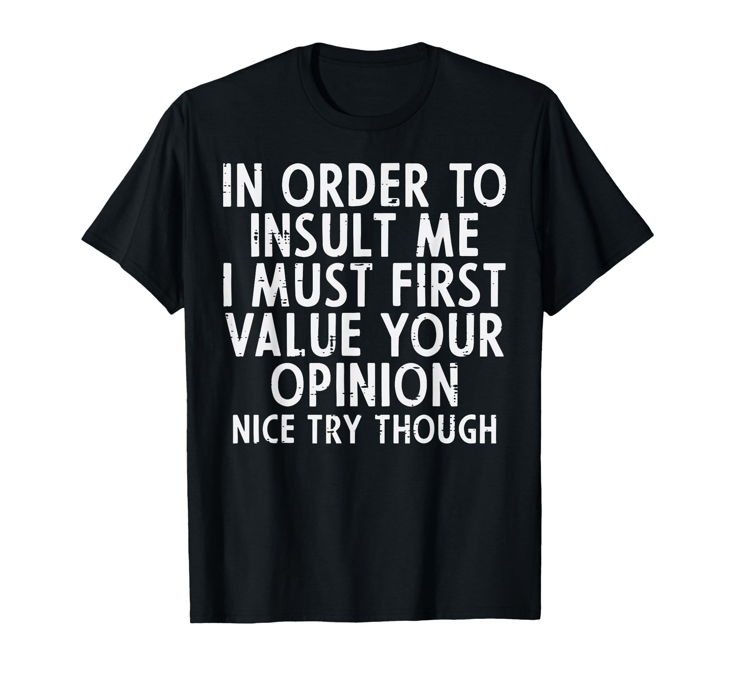 In Order To Insult Me Funny Saying Sarcastic Witty Men Women T-Shirt