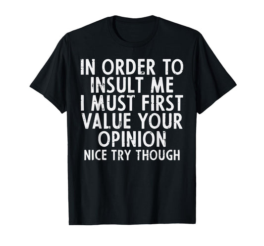 In Order To Insult Me Funny Saying Sarcastic Witty Men Women T-Shirt