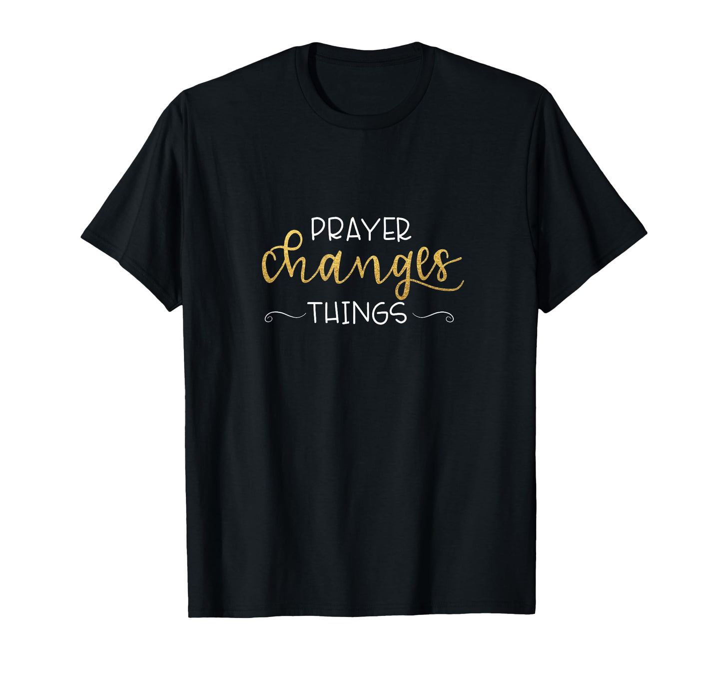 Prayer Changes Things Inspirational Christian T-Shirt