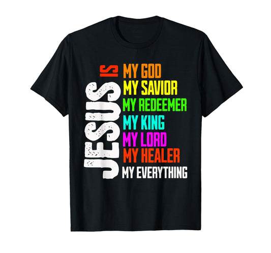 Jesus is My Everything My God My Lord My Savior Christian T-Shirt