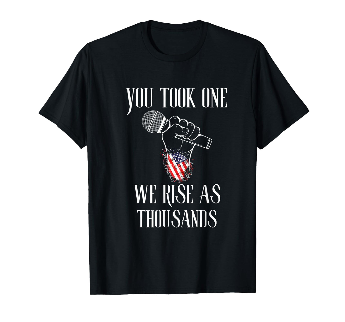 You Took One We Rise As Thousands Protest Quote T-Shirt