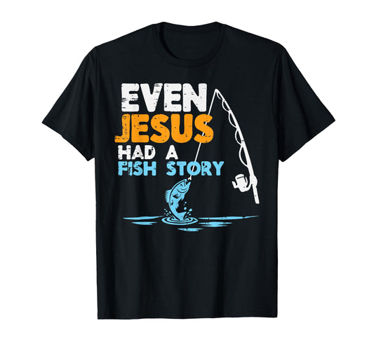 Fishing Even Jesus Had Fish Story Christian Men Women Kids T-Shirt