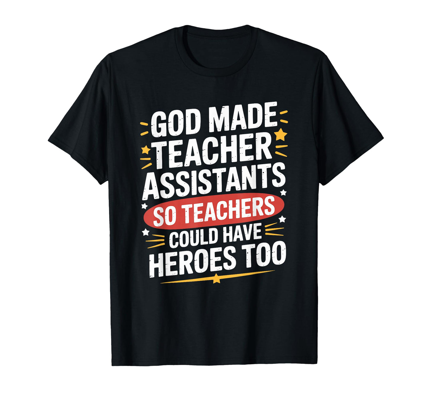 God Made Teacher Assistants Teachers Could Have, School Ed T-Shirt
