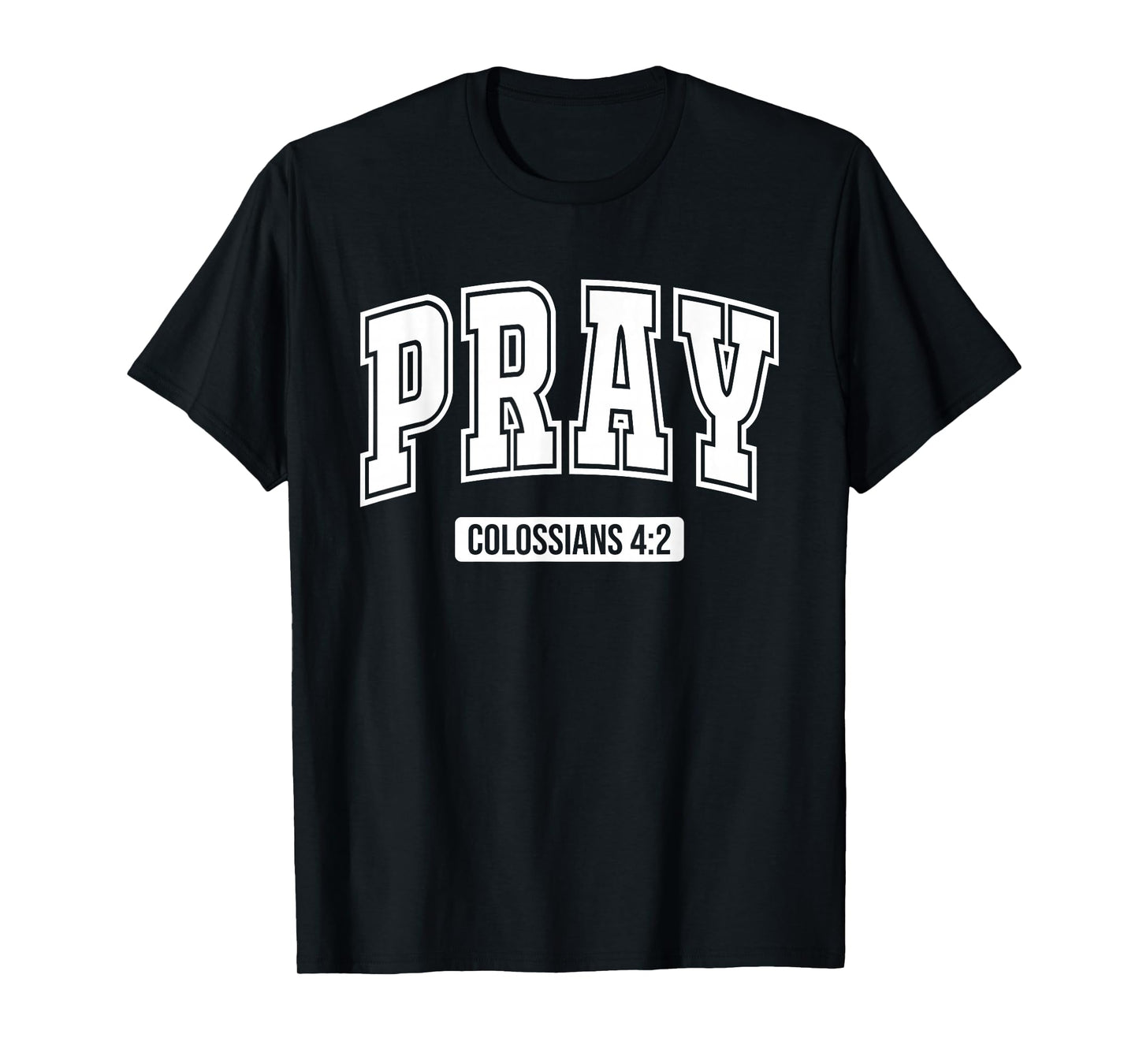 Pray Colossians 4:2 Bible Verse Scripture Christian Faith T-Shirt