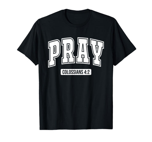 Pray Colossians 4:2 Bible Verse Scripture Christian Faith T-Shirt
