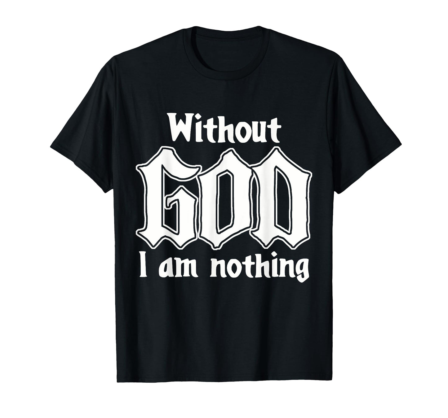 Funny Family Lover Without God I Am Nothing Funny Christian T-Shirt