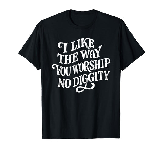I Like The Way You Worship No Diggity, Vintage, Christian T-Shirt