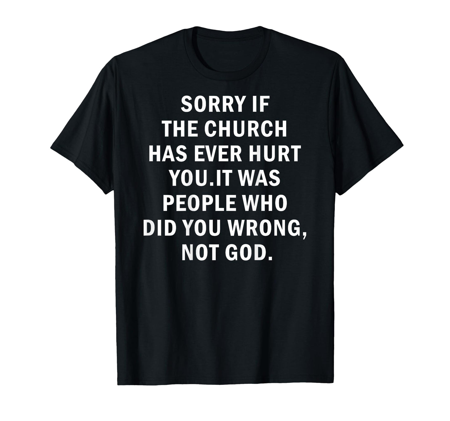 Sorry if The Church Hurt You People did You Wrong not God T-Shirt
